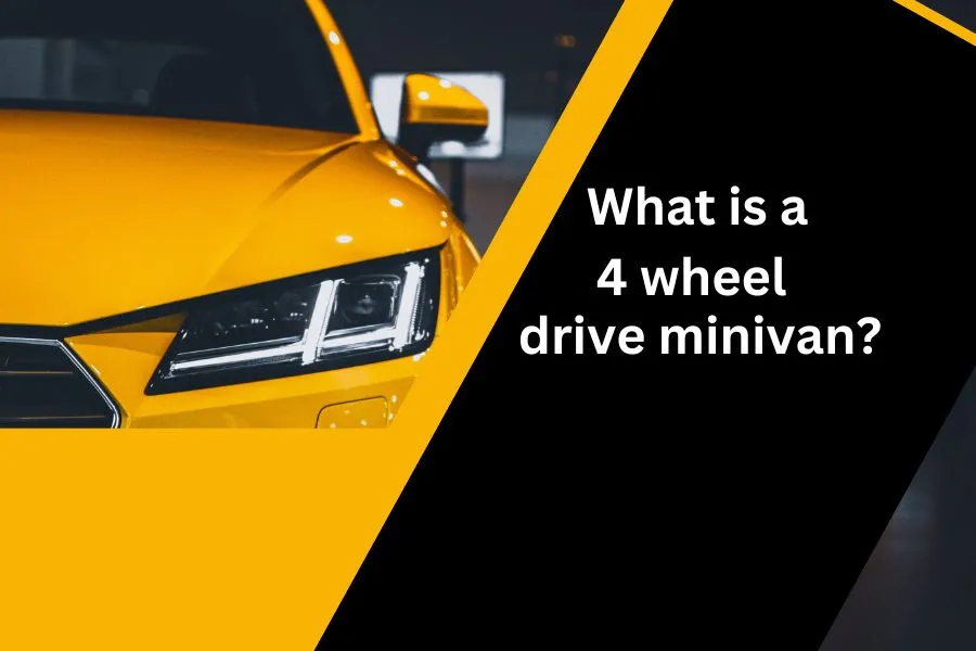 What is a 4 wheel drive minivan