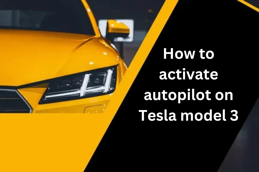 How to activate autopilot on Tesla model 3